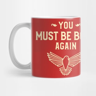 You must be born again funny design Mug